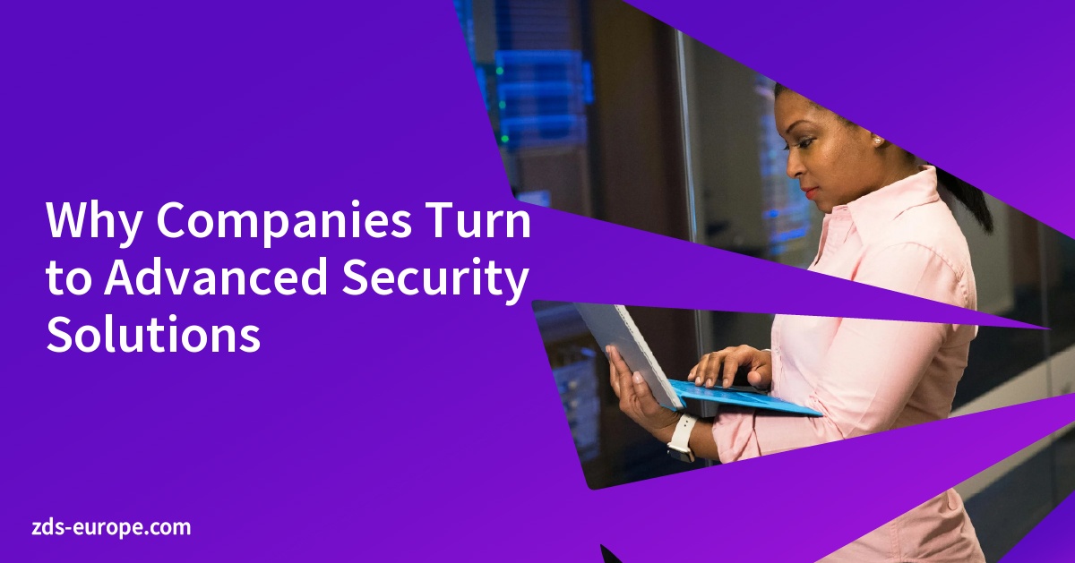 Why Companies Turn to Advanced Security Solutions