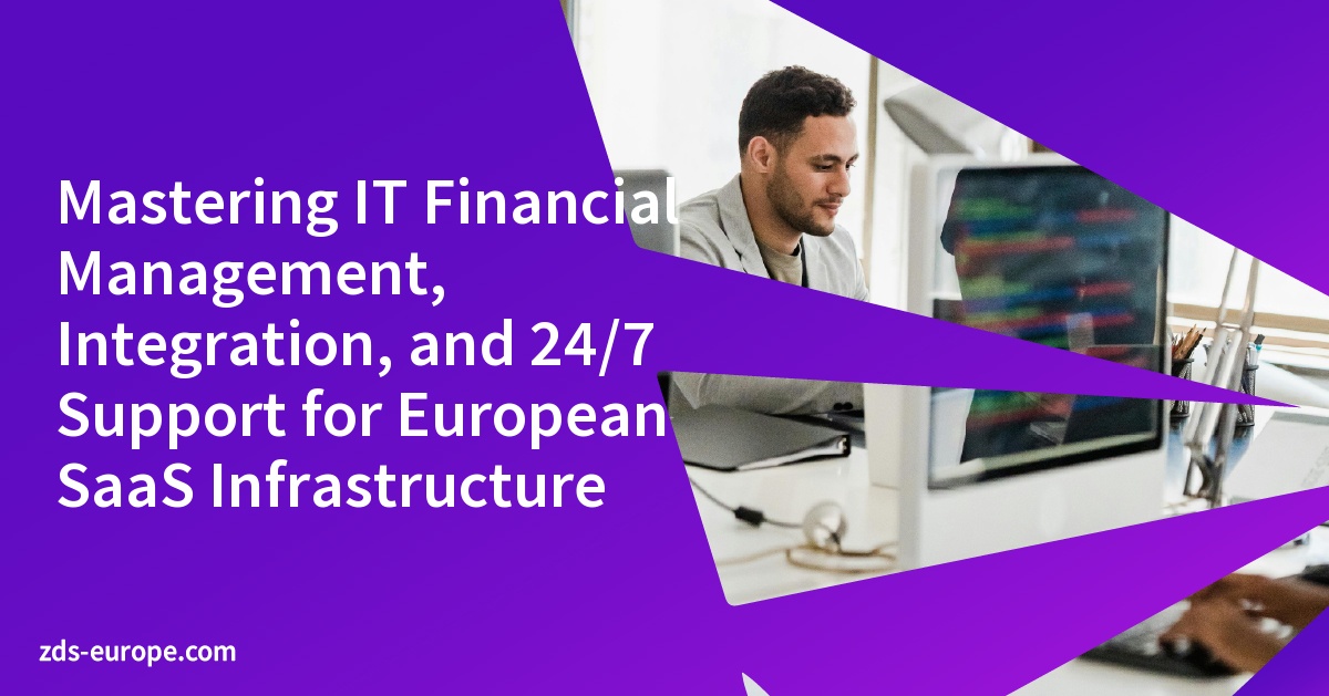 Mastering IT Financial Management, Integration, and 24/7 Support for European SaaS Infrastructure