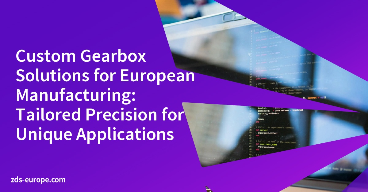 Custom Gearbox Solutions for European Manufacturing: Tailored Precision for Unique Applications