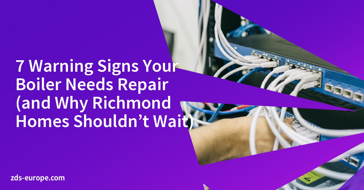 7 Warning Signs Your Boiler Needs Repair (and Why Richmond Homes Shouldn’t Wait)